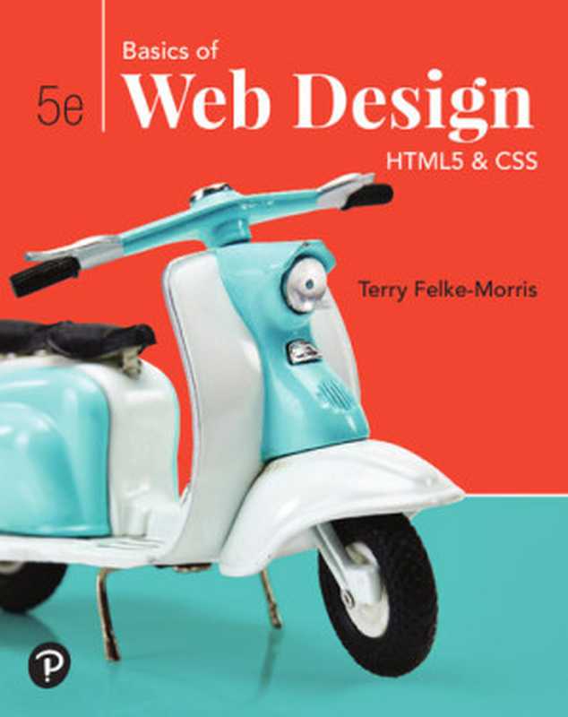 Basics of Web Design： HTML5 & CSS (5th Edition)（Terry Felke-Morris）（Pearson 2019）