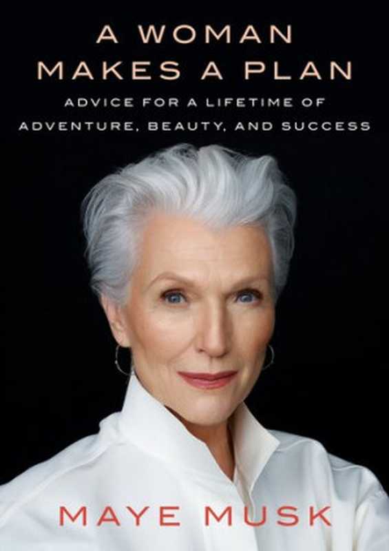 A woman makes a plan  Advice for a Lifetime of Adventure  Beauty  and Success（Maye Musk）（Penguin Publishing Group 2019）