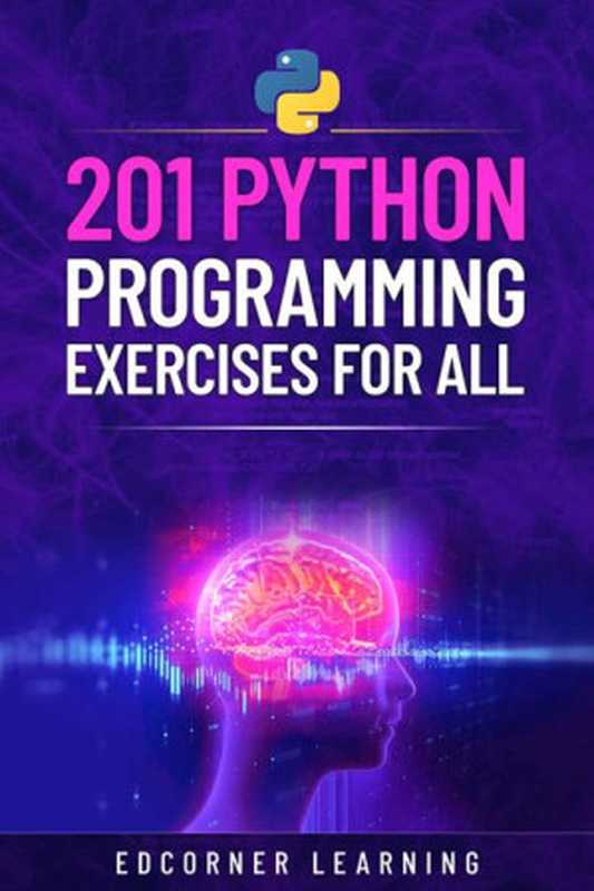 201 Python Programming Exercises For All： Prepare for Coding Interviews and Python Programming skills（Edcorner Learning）（2021）