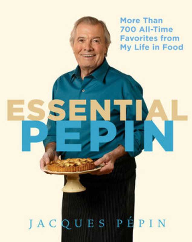 Essential Pépin： More Than 700 All-Time Favorites from My Life in Food（Jacques Pépin）（Rux Martin Houghton Mifflin Harcourt 2011）