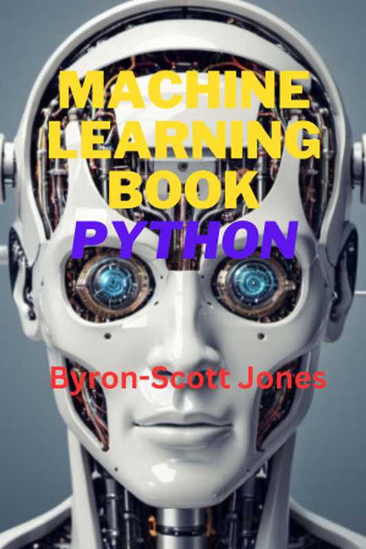 Machine Learning Book Python（Jones， Byron-Scott）（Autopublished 2024）