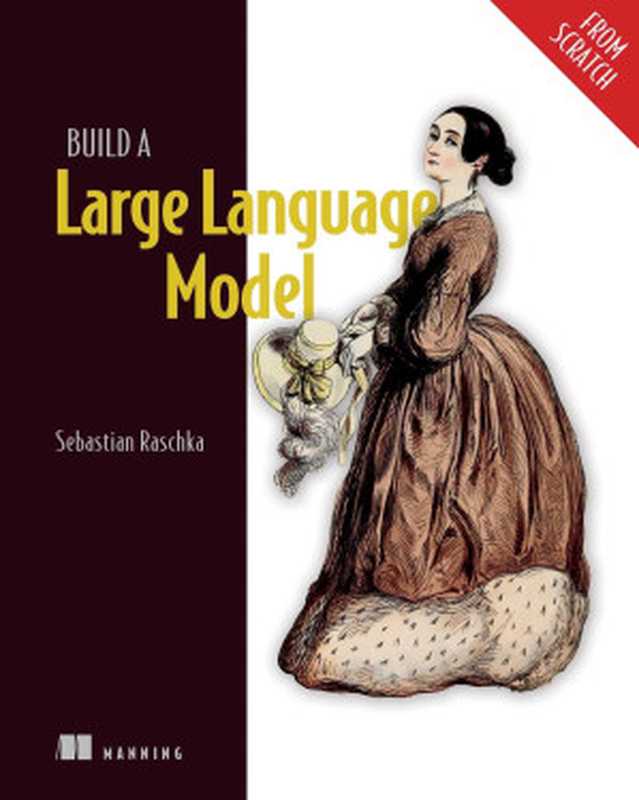 Build a Large Language Model (From Scratch)（Sebastian Raschka）（Manning Publications 2024）