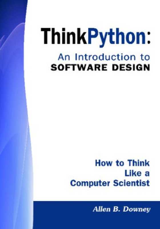 Think Python： An Introduction to Software Design： How To Think Like A Computer Scientist（Allen B. Downey）（CreateSpace 2009）