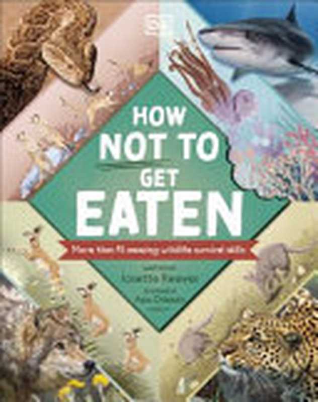 How Not to Get Eaten ： More than 75 Amazing Wildlife Survival Skills（Josette Reeves）（DK Children 2022）