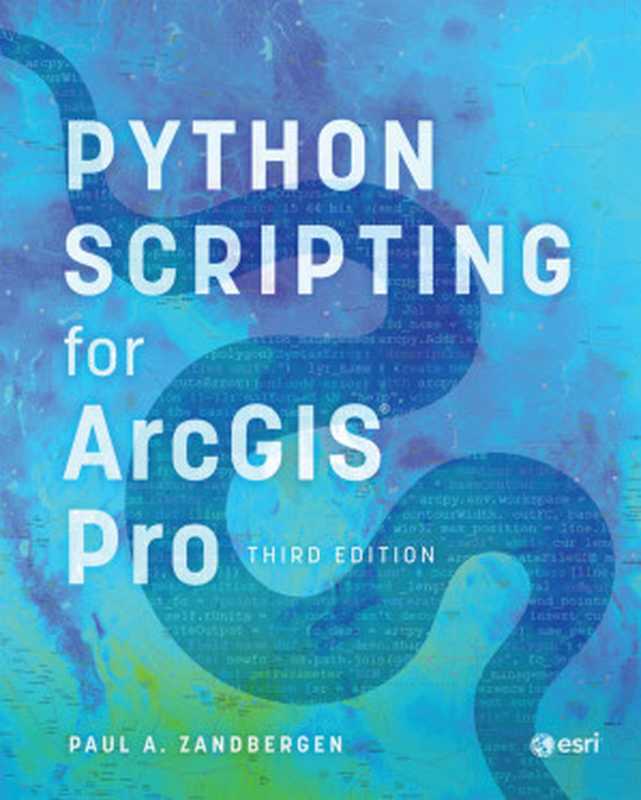 Python Scripting for ArcGIS Pro（Zandbergen， Paul A.;）（ESRI Press 2024）