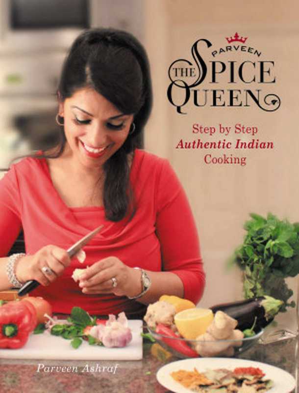 Parveen The Spice Queen ： Step by Step Authentic Indian Cooking（Parveen Ashraf）（FCM Publishing 2016）