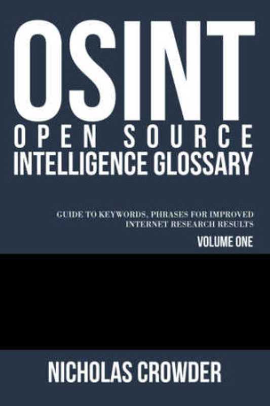 (OSINT) Open Source Intelligence Glossary： Guide to keywords， phrases for improved Internet research results（Nicholas Crowder）（Crowder Publications 2015）