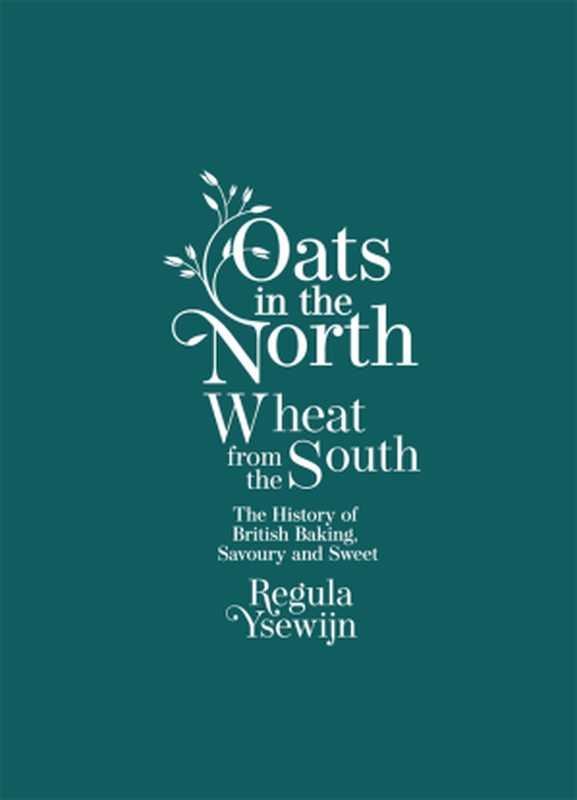 Oats in the North， Wheat from the South ： The History of British Baking， Savory and Sweet（Regula Ysewijn）（Allen & Unwin 2019）