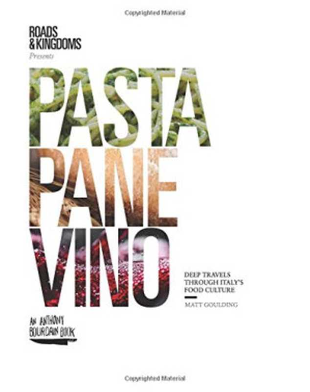 Pasta， Pane， Vino： Deep Travels Through Italy’s Food Culture（Matt Goulding， Nathan Thornburgh）（Harper Wave Anthony Bourdain 2018）