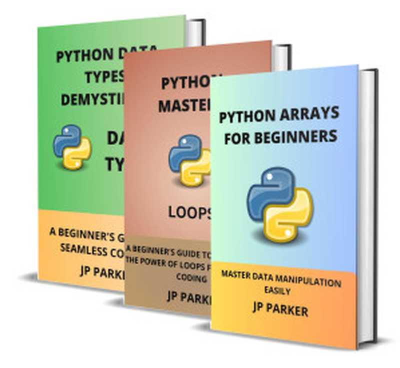 Python Arrays， Loops and Data Types for Beginners： Master Data Manipulation Easily and Building a Solid Foundation（PARKER， JP）（Autopublished 2024）