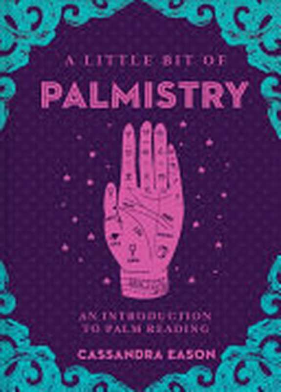 A Little Bit of Palmistry： An Introduction to Palm Reading（Cassandra Eason）（Sterling Ethos 2018）