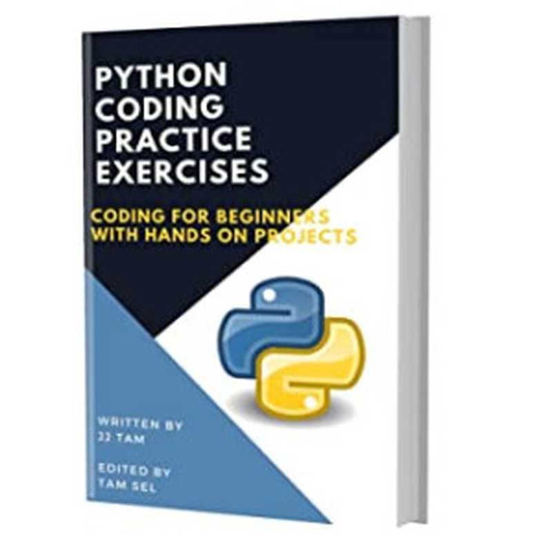 PYTHON CODING PRACTICE EXERCISES： Coding for Beginners（Jj Tam [Tam， Jj]）（#PrB.rating#0.0 2021）