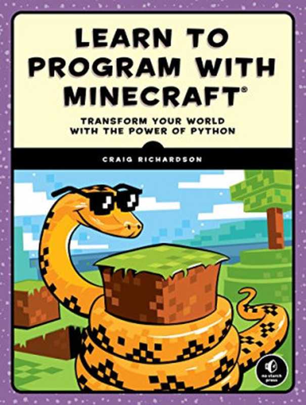 Learn to Program with Minecraft： Transform Your World with the Power of Python（Craig Richardson）（No Starch Press 2015）