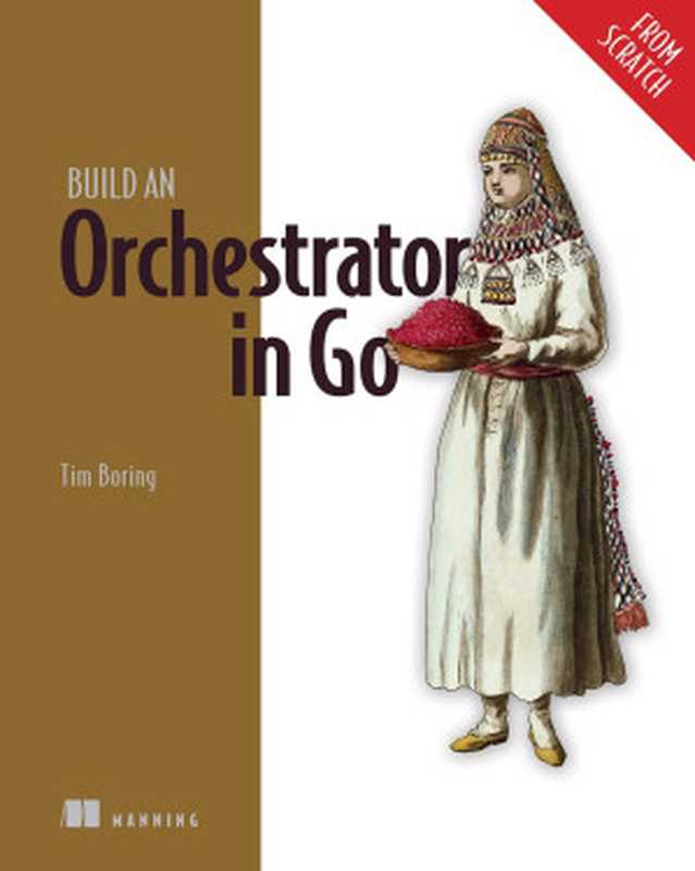 Build an Orchestrator in Go (From Scratch)（Tim Boring）（Manning Publications Co. 2024）