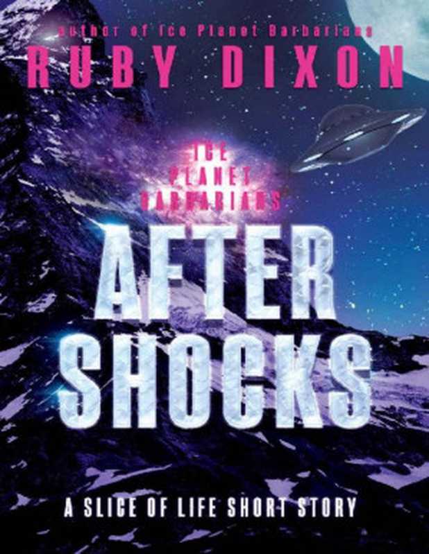 Aftershocks (A Slice of Life Short Story)（Ruby Dixon [Dixon， Ruby]）（Ruby Dixon 2016）