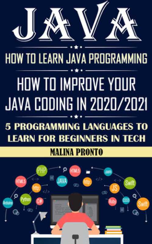 Java： How To Learn Java Programming： How To Improve Your Java Coding In 2020 2021： 5 Programming Languages To Learn For stupid In Tech（Pronto， Malina）（Unknown 2020）