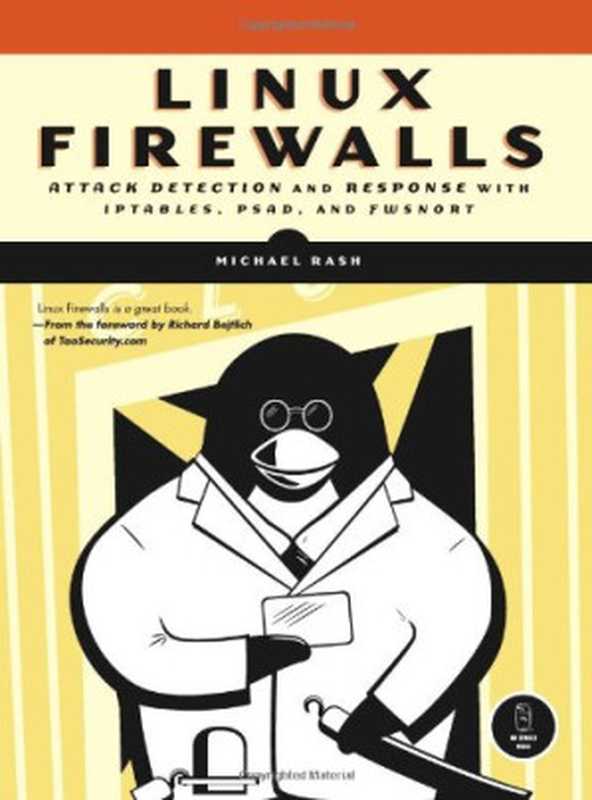 Linux Firewalls： Attack Detection and Response with iptables， psad， and fwsnort（Michael Rash）（No Starch Press 2007）