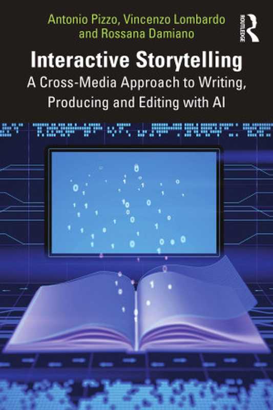 Interactive Storytelling： A Cross-Media Approach to Writing， Producing and Editing with AI（Antonio Pizzo， Vincenzo Lombardo， Rossana Damiano）（Routledge 2024）