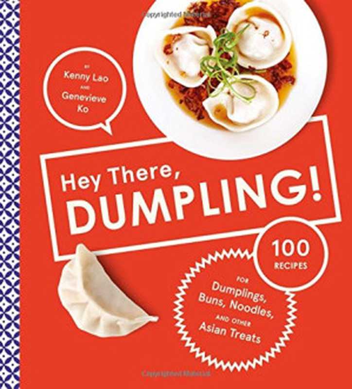 Hey there， dumpling! ： 100 recipes for dumplings， buns， noodles， and other Asian treats（Genevieve Ko ， Kenny Lao）（Harry N. Abrams;Stewart 2015）