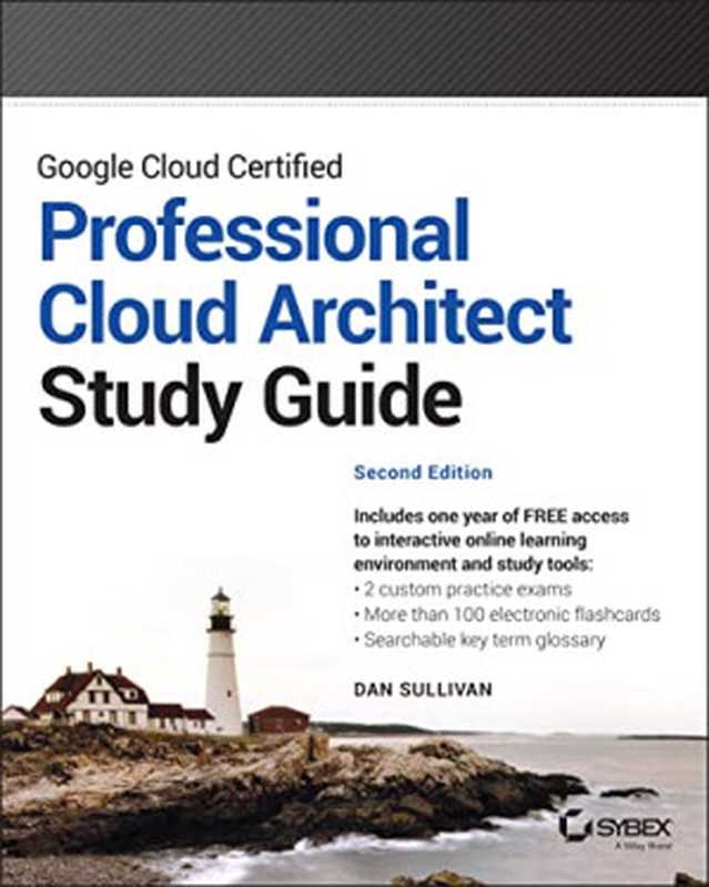 Google Cloud Certified： Professional Cloud Architect Study Guide（Dan Sullivan）（Sybex 2022）