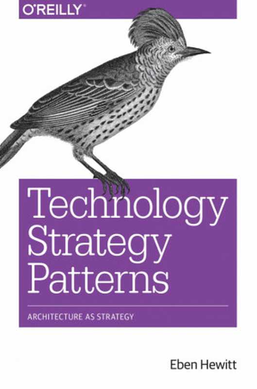 Technology Strategy Patterns： Architecture as Strategy（Eben Hewitt）（O’Reilly Media 2019）