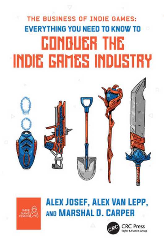 The Business of Indie Games： Everything You Need to Know to Conquer the Indie Games Industry（Alex Josef， Alex Van Lepp， Marshal D. Carper）（CRC Press 2022）