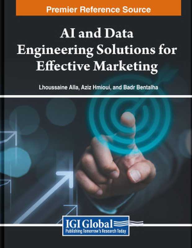 AI and Data Engineering Solutions for Effective Marketing（Lhoussaine Alla， Badr Bentalha， Aziz Hmioui）（IGI Global 2024）