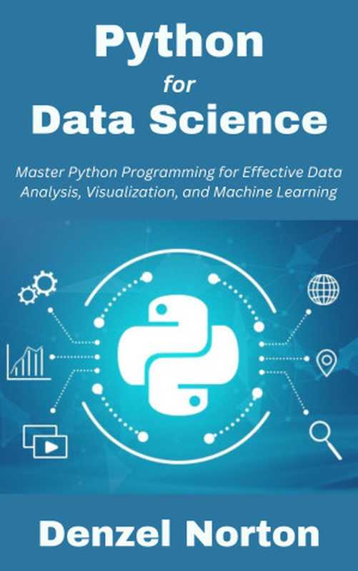 Python for Data Science： Master Python Programming for Effective Data Analysis， Visualization， and Machine Learning（Denzel Norton）（Autopublished 2024）