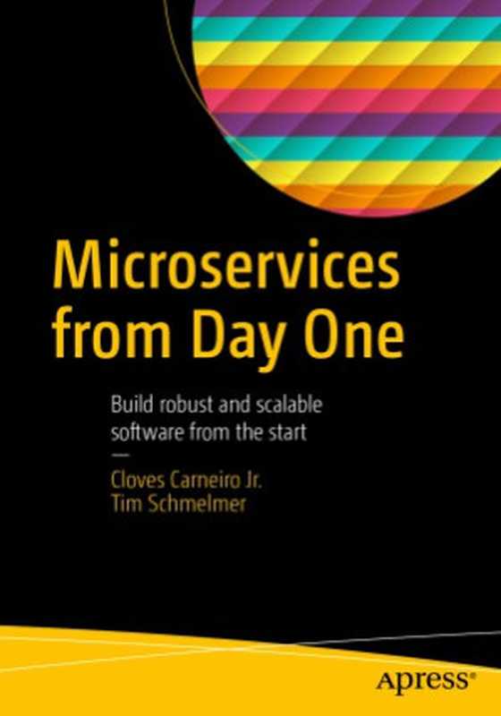 Microservices From Day One Build robust and scalable software from the start（Cloves Carneiro）（Apress 2016）