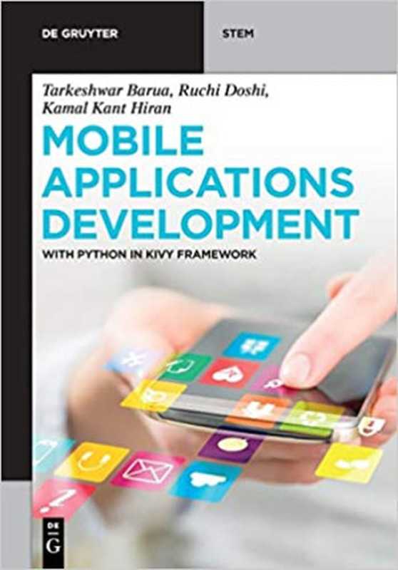 Mobile Applications Development： With Python in Kivy Framework（Tarkeshwar Barua， Ruchi Doshi， Kamal Kant Hiran）（De Gruyter 2020）