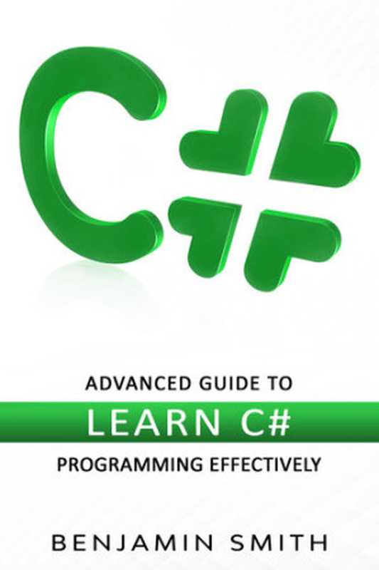 C#： Advanced Guide to Learn C# Programming Effectively（Smith， Benjamin）（2021）