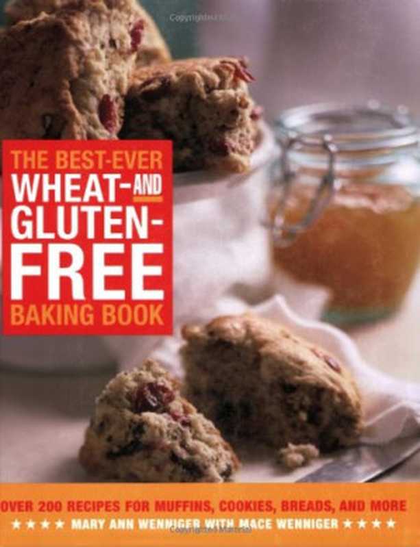 The Best-Ever Wheat and Gluten Free Baking Book： 200 Recipes for Muffins， Cookies， Breads， and More， All Guaranteed Gluten-Free!（Mary Ann Wenniger， Mace Wenniger）（Fair Winds Press 2005）