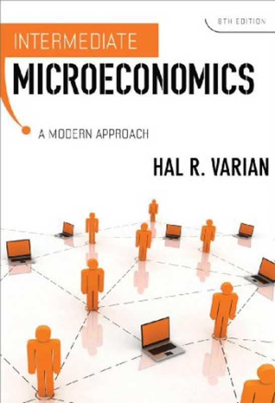 Intermediate Microeconomics： A Modern Approach， 8th Edition（Hal R. Varian）（W.W. Norton & Co. 2010）