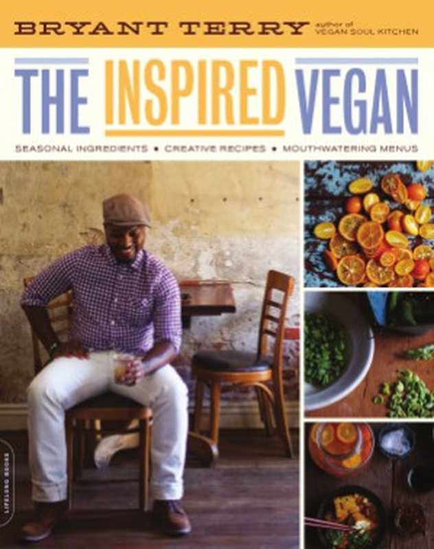 The Inspired Vegan Seasonal Ingredients， Creative Recipes， Mouthwatering Menus（Bryant Terry）（Life Long 2012）