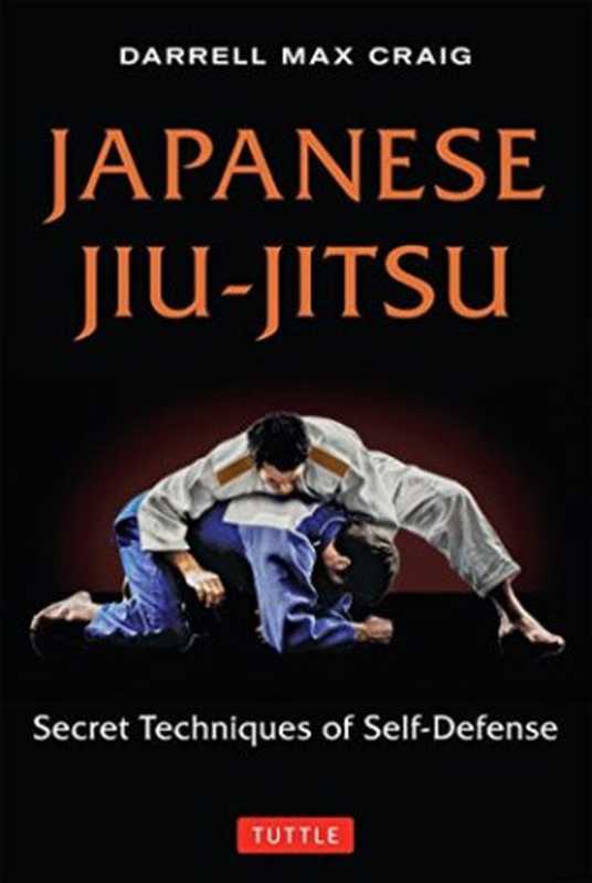 Japanese Jiu-jitsu： Secret Techniques of Self-Defense（Darrell Max Craig）（Tuttle Publishing 17）