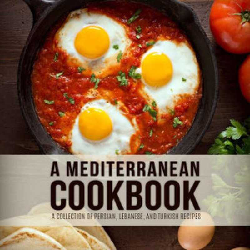 A Mediterranean Cookbook： A Collection of Persian， Lebanese， and Turkish Recipes (3rd Edition)（BookSumo Press ）（BookSumo Press 2020）