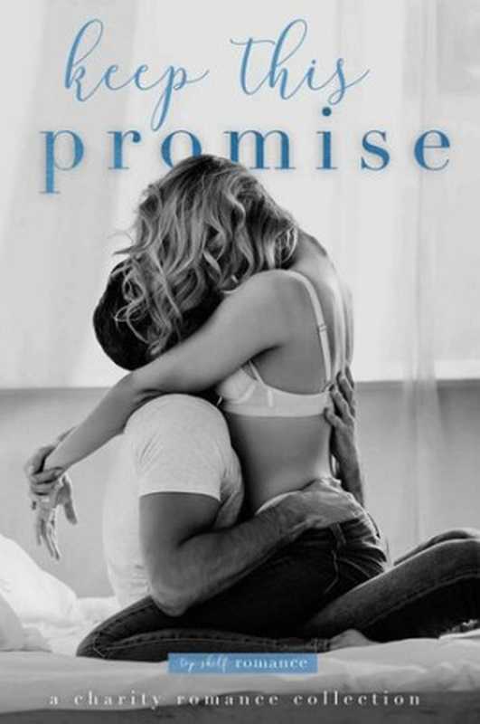 Keep This Promise（Willow Winters， Jewel E. Ann， Samantha Young， Monica Murphy， Natasha Preston， Karina Halle， M. Never， Samantha Towle）（2021）