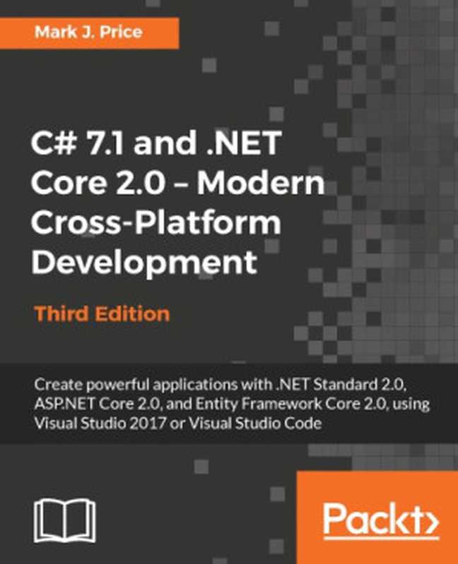 C# 7.1 and .NET Core 2.0 – Modern Cross-Platform Development， Third Edition（Mark J. Price）（Packt Publishing 2017）