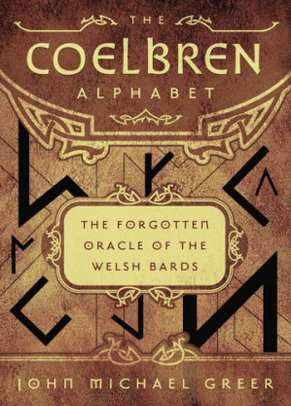 The Coelbren Alphabet： The Forgotten Oracle of the Welsh Bards（John Michael Greer）（Llewellyn Publications 2017）