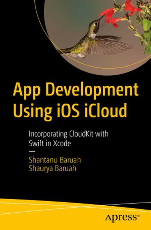 App Development Using iOS iCloud： Incorporating CloudKit with Swift in Xcode（Shantanu Baruah， Shaurya Baruah）（Apress 2023）