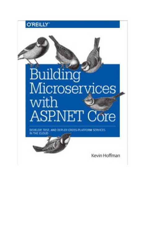 Building Microservices with ASP.NET Core： Develop， Test， and Deploy Cross-Platform Services in the Cloud（Kevin Hoffman）（O’Reilly 2017）