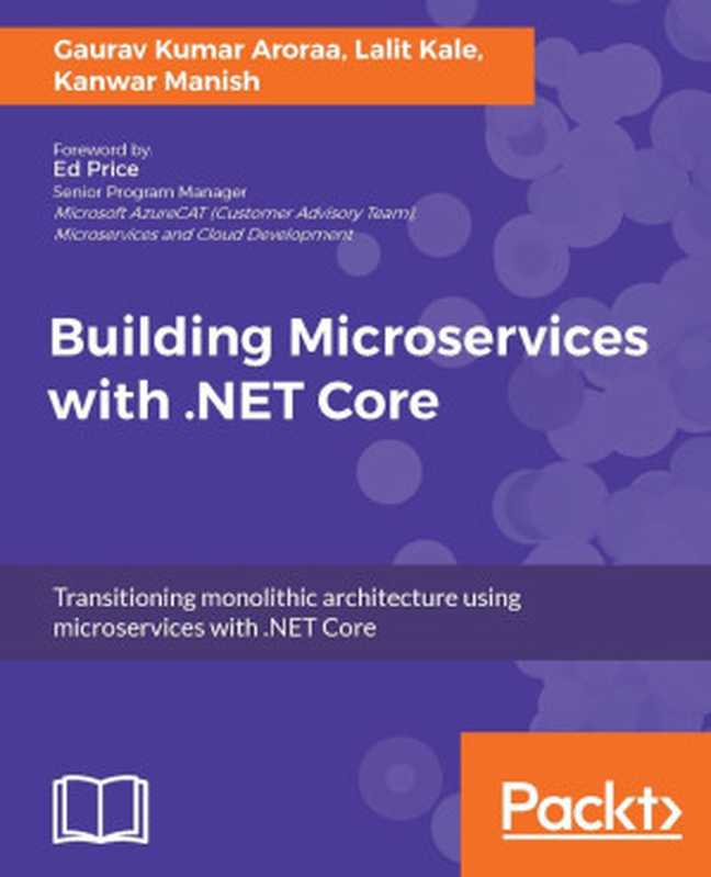 Building Microservices with .NET Core（Gaurav Aroraa ， Lalit Kale ， Kanwar Manish; [Aroraa， Gaurav Kumar & Kale， Lalit & Manish， Kanwar]）（Packt Publishing 2017）