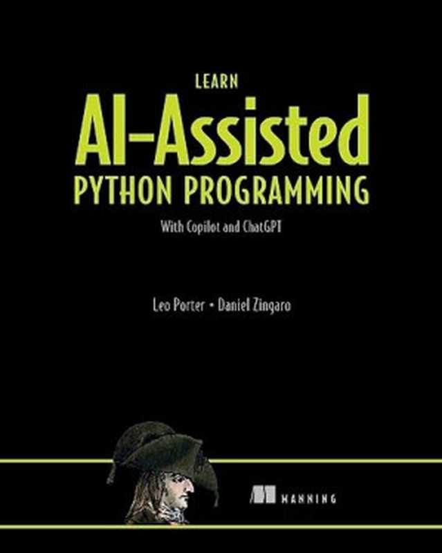 Learn AI-assisted Python Programming： With GitHub Copilot and ChatGPT（Leo Porter， Daniel Zingaro）（Manning Publications 2023）