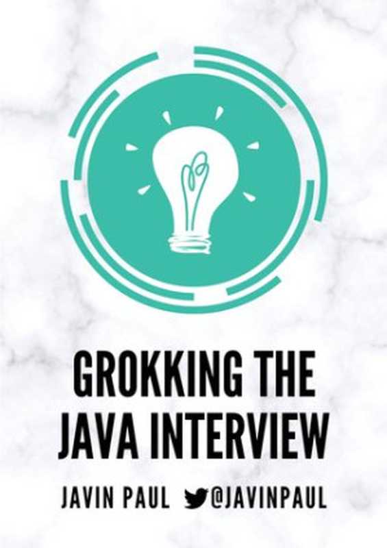 Grokking the Java Interview ： Crack you Java Interview with confidence by preparing well using these questions（Javin Paul）（2022）