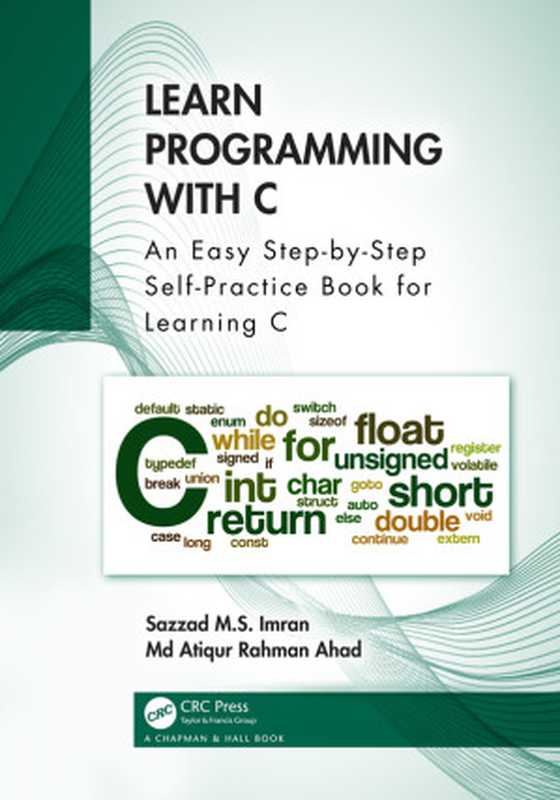 Learn Programming with C; An Easy Step-by-Step Self-Practice Book for Learning C（Sazzad M.S. Imran & Md Atiqur Rahman Ahad）（CRC Press 2024）