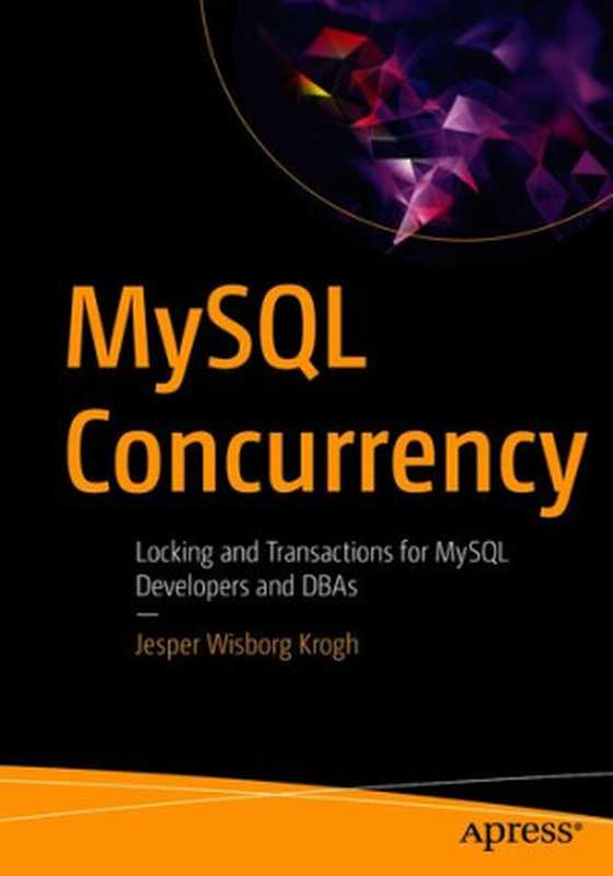 MySQL Concurrency： Locking and Transactions for MySQL Developers and DBAs（Jesper Wisborg Krogh）（Apress 2021）