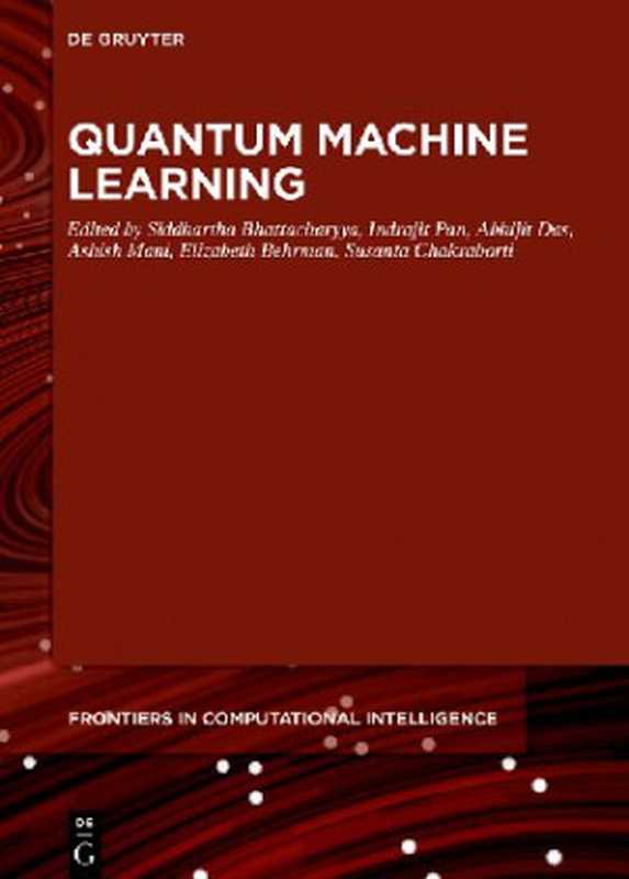 Quantum Machine Learning（Siddhartha Bhattacharyya (editor)， Indrajit Pan (editor)， Ashish Mani (editor)， Sourav De (editor)， Elizabeth Behrman (editor)， Susanta Chakraborti (editor)）（De Gruyter 2020）