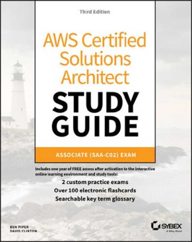 AWS Certified Solutions Architect Study Guide， 3E- Associate SAA-C02 Exam (Aws Certified Solutions Architect Official： Associate Exam)（Ben Piper， David Clinton）（Sybex 2020）