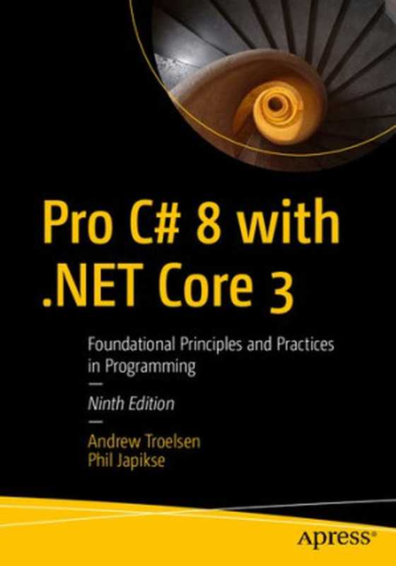 Pro C# 8 with .NET Core 3： Foundational Principles and Practices in Programming - Ninth Edition（Andrew Troelsen， Phil Japikse）（Apress 2020）