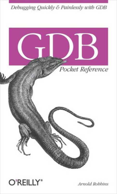 GDB Pocket Reference： Debugging Quickly & Painlessly With GDB（Arnold Robbins）